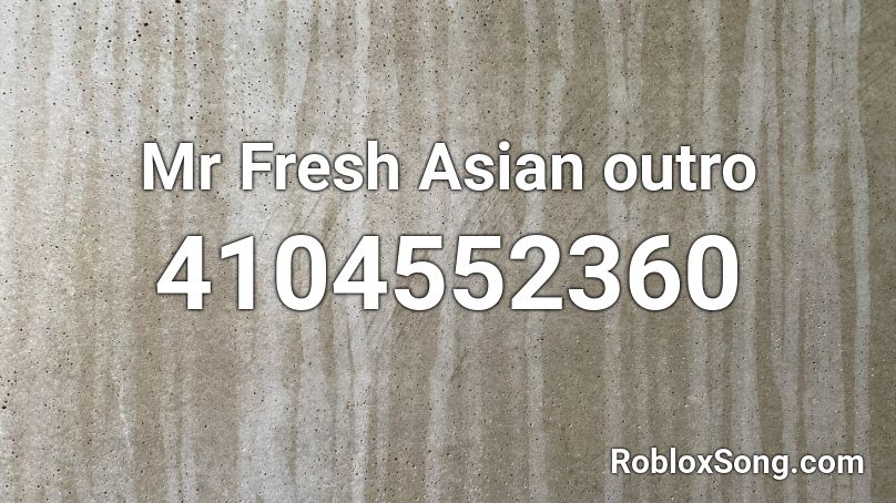 Mr Fresh Asian outro Roblox ID