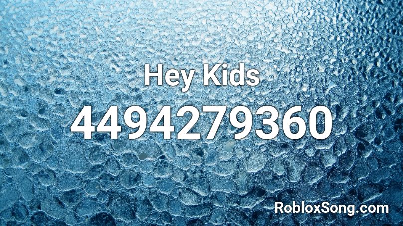 Hey Kids Roblox ID