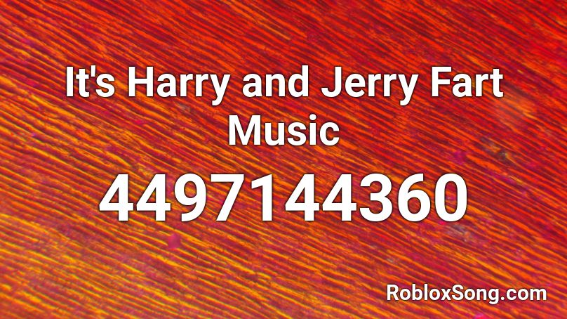 It's Harry and Jerry Fart Music Roblox ID