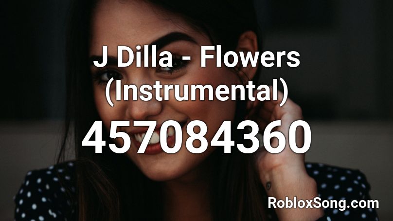 J Dilla - Flowers (Instrumental) Roblox ID