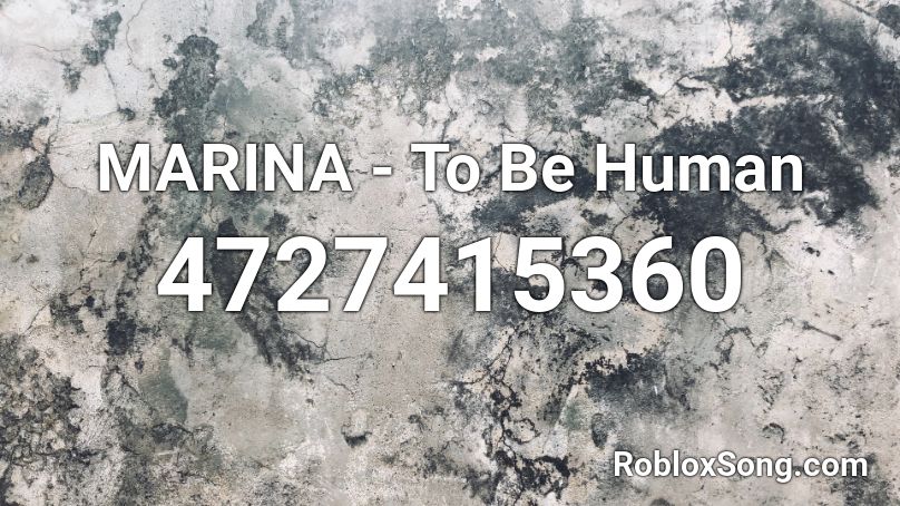 Marina To Be Human Roblox Id Roblox Music Codes - human roblox song