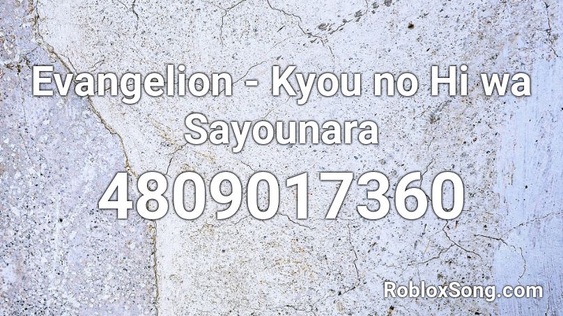 Evangelion - Kyou no Hi wa Sayounara Roblox ID