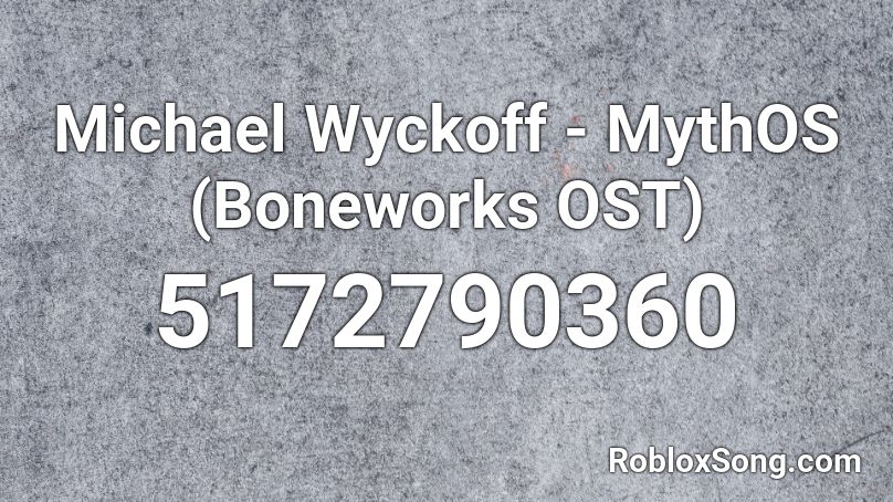 Michael Wyckoff - MythOS (Boneworks OST) Roblox ID