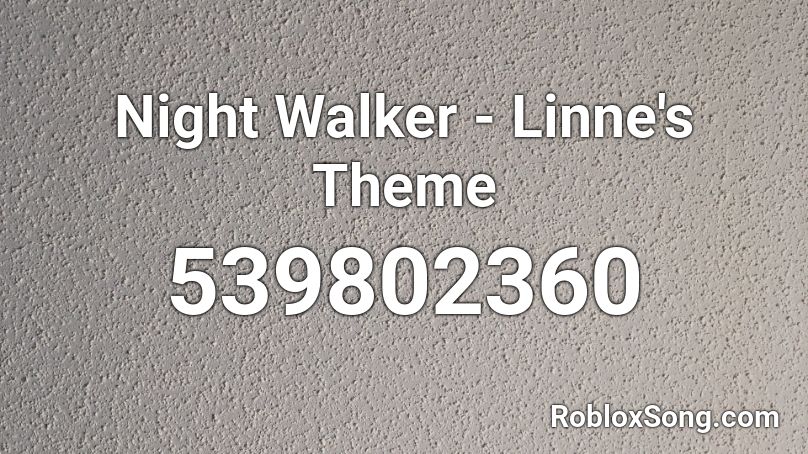 Night Walker - Linne's Theme Roblox ID