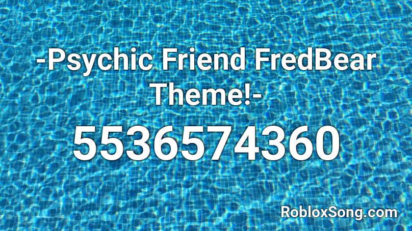 -Psychic Friend FredBear Theme!- Roblox ID