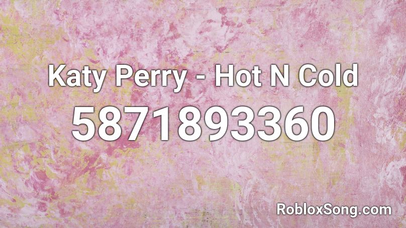 Katy Perry - Hot N Cold Roblox ID