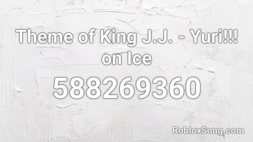 Theme of King J.J. - Yuri!!! on Ice Roblox ID