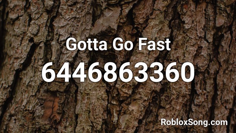 Gotta Go Fast Roblox ID
