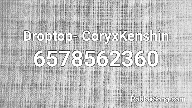 Droptop- CoryxKenshin Roblox ID