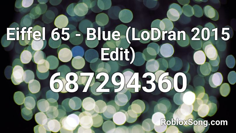 Eiffel 65 - Blue (LoDran 2015 Edit) Roblox ID