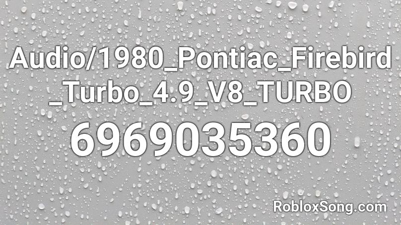 Audio/1980_Pontiac_Firebird_Turbo_4.9_V8_TURBO Roblox ID