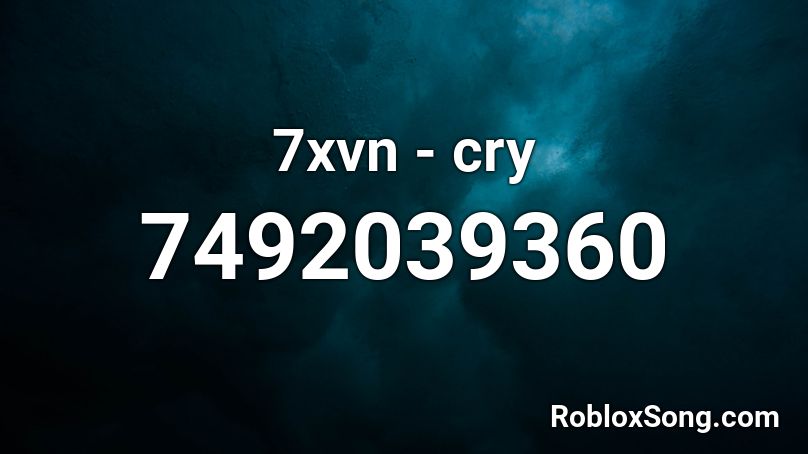 7xvn - cry Roblox ID