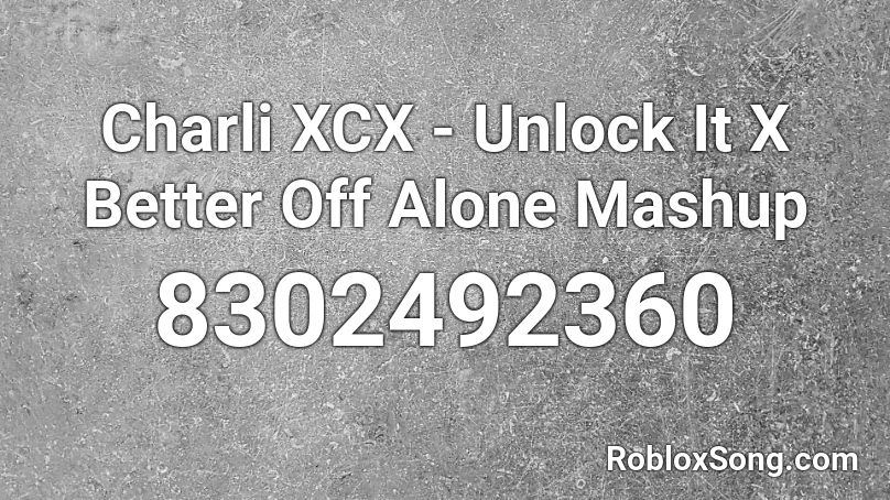 Charli XCX - Unlock It X Better Off Alone Mashup Roblox ID