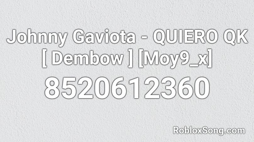 Johnny Gaviota - QUIERO QK [ Dembow ] [Moy9_x] Roblox ID