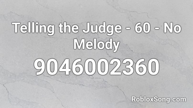 Telling the Judge - 60 - No Melody Roblox ID