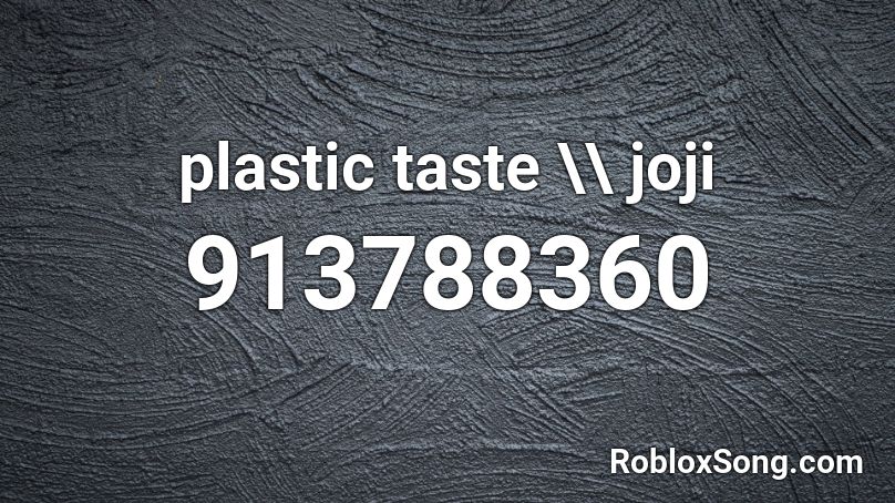 plastic taste \\ joji Roblox ID