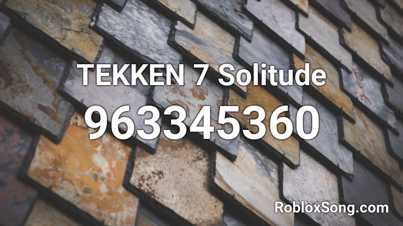 TEKKEN 7 Solitude Roblox ID