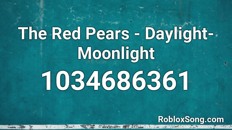 The Red Pears - Daylight-Moonlight Roblox ID