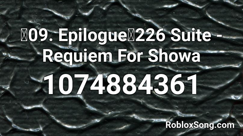 【09. Epilogue】226 Suite - Requiem For Showa Roblox ID