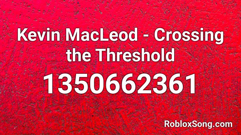 Kevin MacLeod - Crossing the Threshold Roblox ID