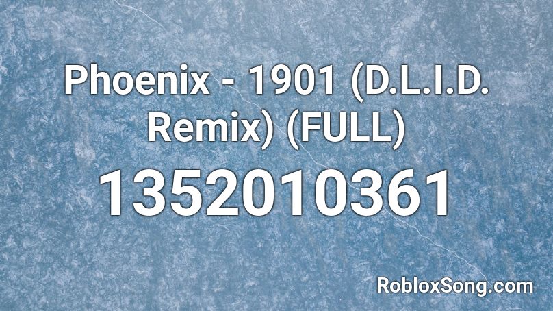 Phoenix - 1901 (D.L.I.D. Remix) (FULL) Roblox ID