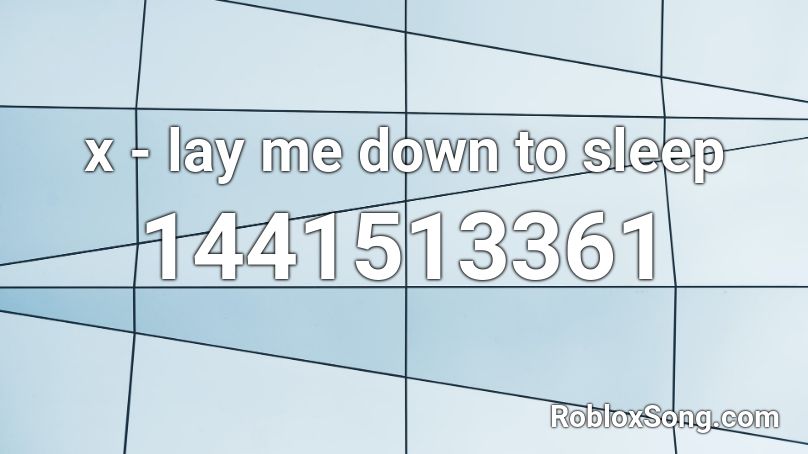 x - lay me down to sleep Roblox ID