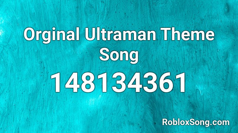Orginal Ultraman Theme Song Roblox ID