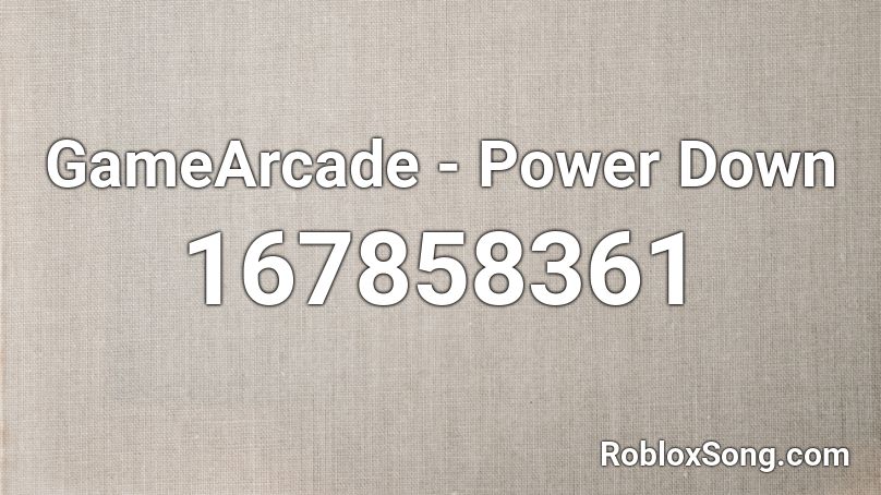 GameArcade - Power Down Roblox ID