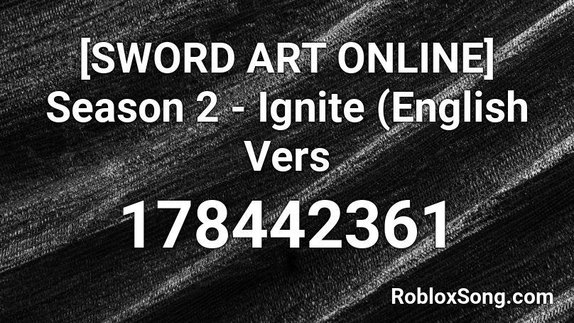 [SWORD ART ONLINE] Season 2 - Ignite (English Vers Roblox ID
