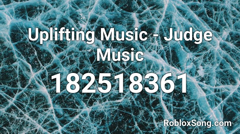 Uplifting Music - Judge Music Roblox ID