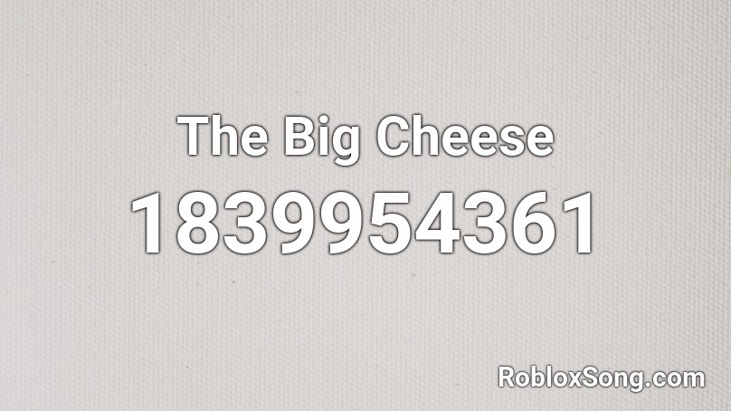 The Big Cheese Roblox ID