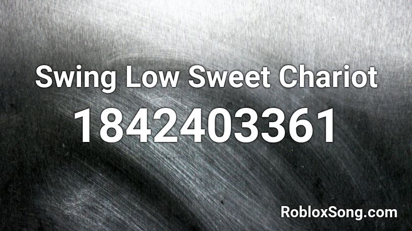 Swing Low Sweet Chariot Roblox ID