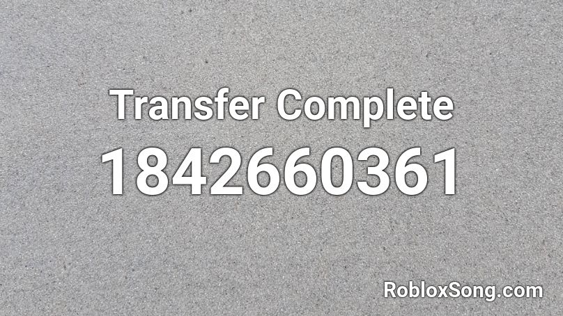 Transfer Complete Roblox ID