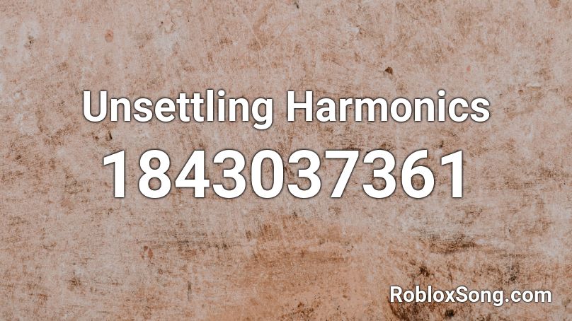 Unsettling Harmonics Roblox ID