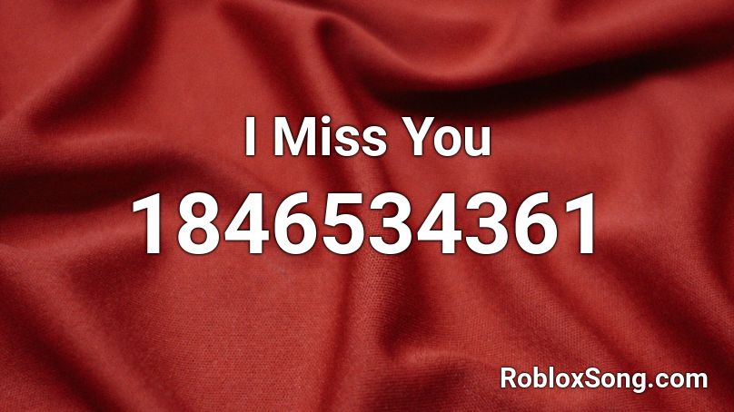 I Miss You Roblox ID