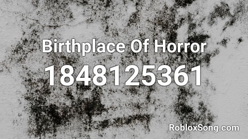 Birthplace Of Horror Roblox ID