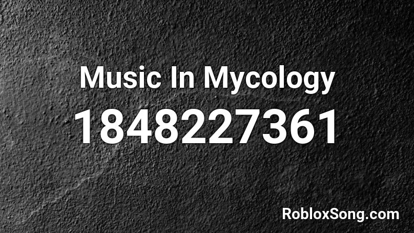 Music In Mycology Roblox ID