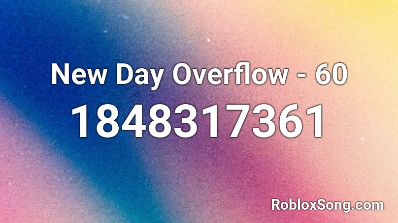 New Day Overflow - 60 Roblox ID