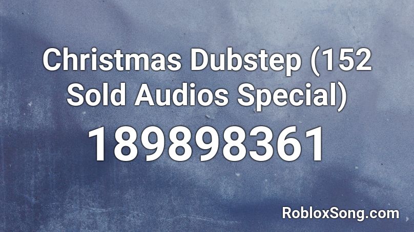 Christmas Dubstep (152 Sold Audios Special) Roblox ID