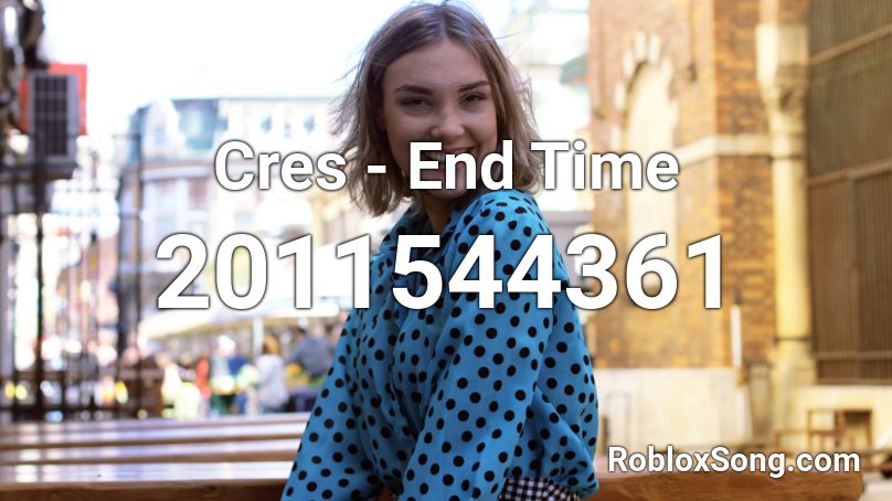 Cres - End Time Roblox ID