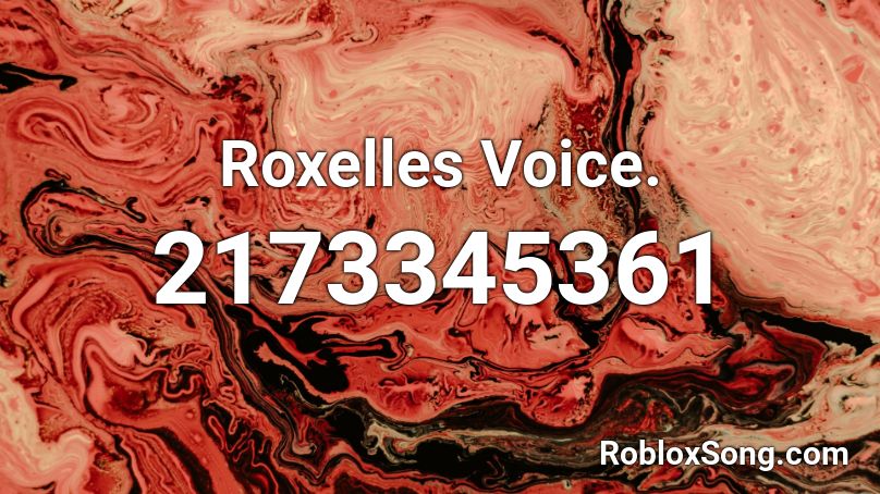 Roxelles Voice. Roblox ID
