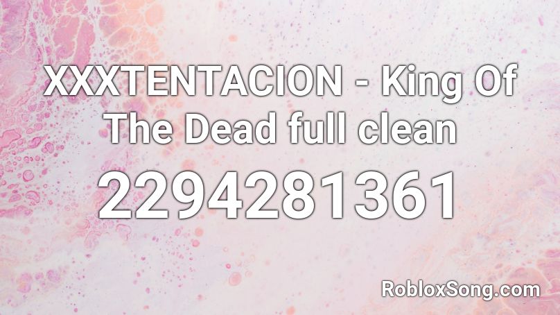 Xxxtentacion King Of The Dead Full Clean Roblox Id Roblox Music Codes - roblox music codes mr clean