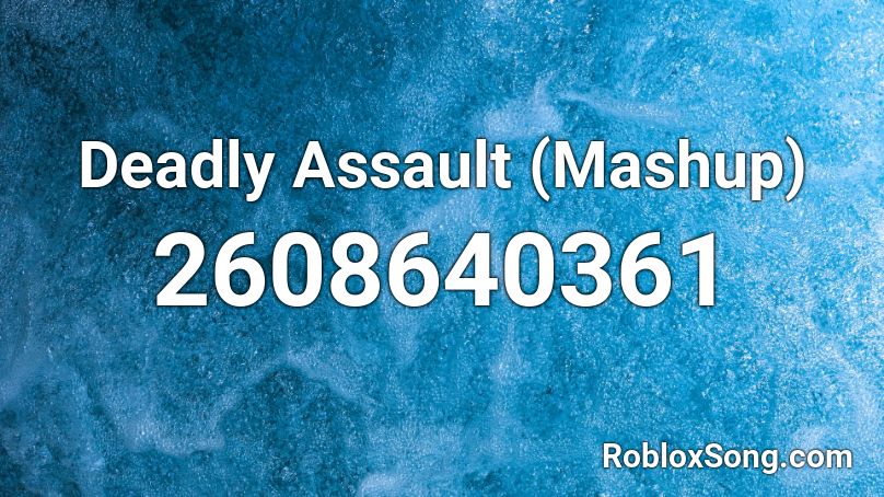 Deadly Assault Mashup Roblox ID Roblox Music Codes 2608640361 