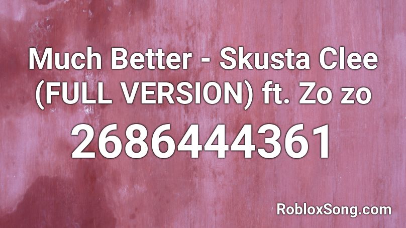 Much Better - Skusta Clee (FULL VERSION) ft. Zo zo Roblox ID