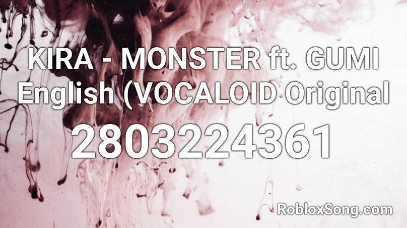 KIRA - MONSTER ft. GUMI English (VOCALOID Original Roblox ID