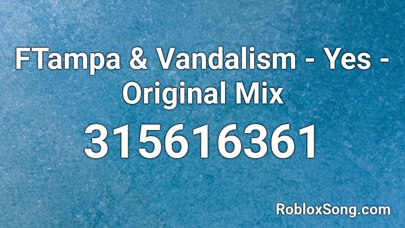 FTampa & Vandalism - Yes - Original Mix Roblox ID