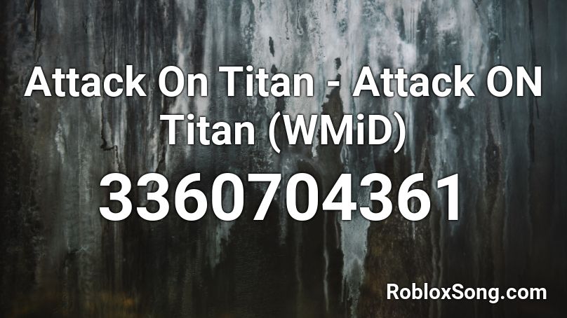 Attack On Titan - Attack ON Titan (WMiD) Roblox ID