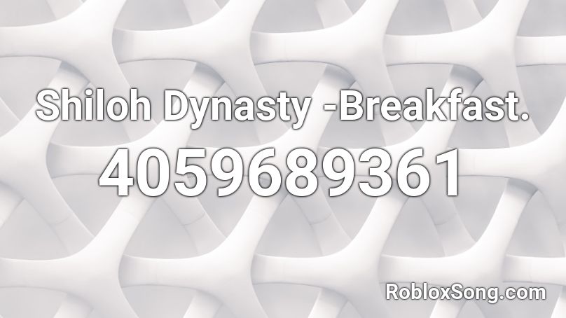 Shiloh Dynasty -Breakfast. Roblox ID