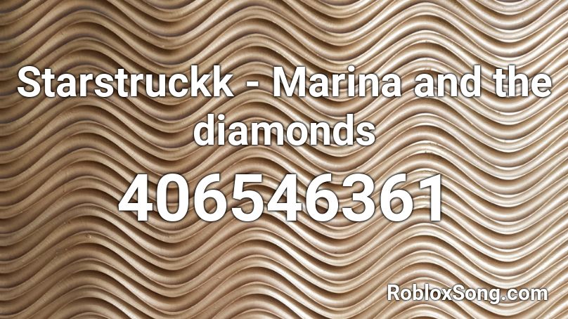 Starstruckk - Marina and the diamonds Roblox ID