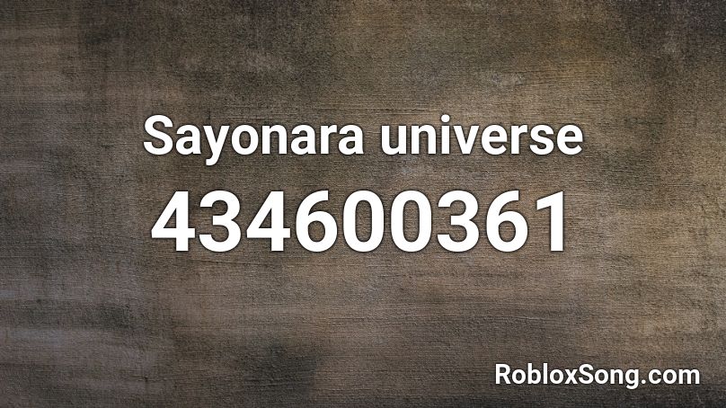 Sayonara universe Roblox ID